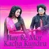 About Hay Re Mor Kacha Kundru Song